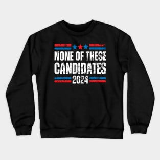 None of These Candidates 2024 Funny Election 2024 USA Crewneck Sweatshirt